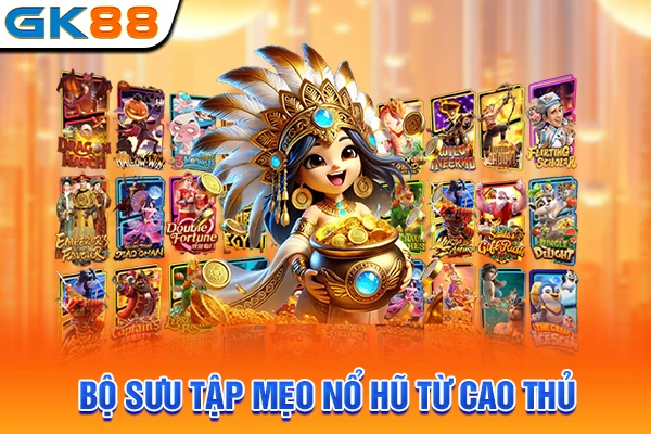 Bộ sưu tập mẹo nổ hũ từ cao thủ