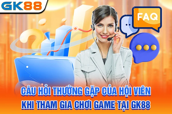 Câu hỏi thường gặp của hội viên khi tham gia chơi game tại GK88
