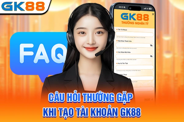 Câu hỏi thường gặp khi tạo tài khoản GK88