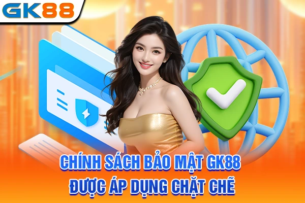 Chính sách bảo mật GK88 được áp dụng chặt chẽ