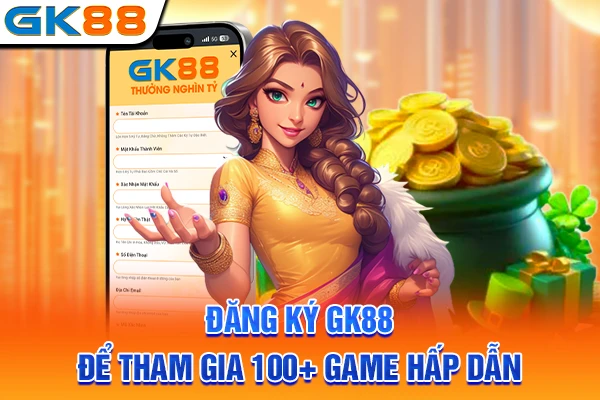 Đăng ký GK88 để tham gia 100+ game hấp dẫn
