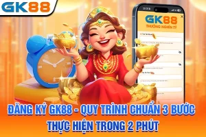 Đăng Ký GK88 - Quy Trình Chuẩn 3 Bước Thực Hiện Trong 2 Phút