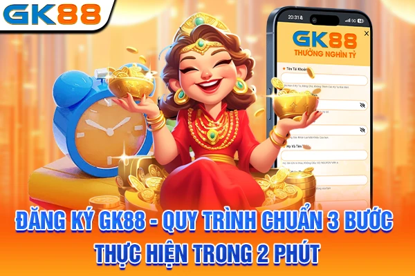 Đăng Ký GK88 - Quy Trình Chuẩn 3 Bước Thực Hiện Trong 2 Phút