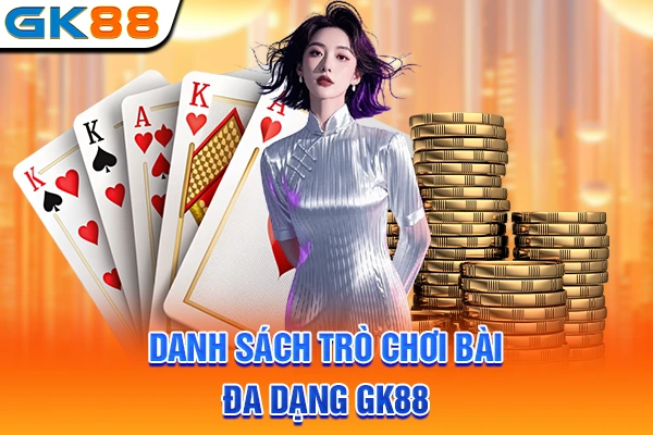 Danh sách trò chơi bài đa dạng GK88