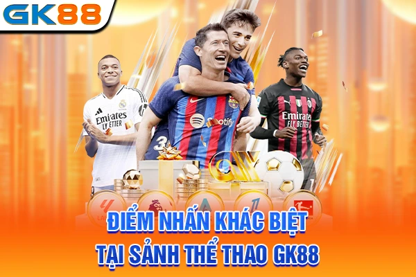 Điểm nhấn khác biệt tại sảnh thể thao GK88