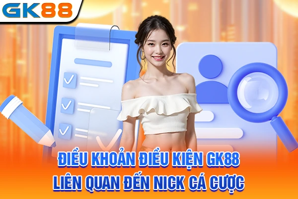 Điều khoản điều kiện GK88 liên quan đến nick cá cược
