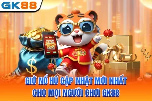Giờ Nổ Hũ Cập Nhật Mới Nhất Cho Mọi Người Chơi GK88