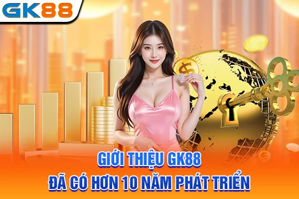 Giới thiệu GK88 đã có hơn 10 năm phát triển