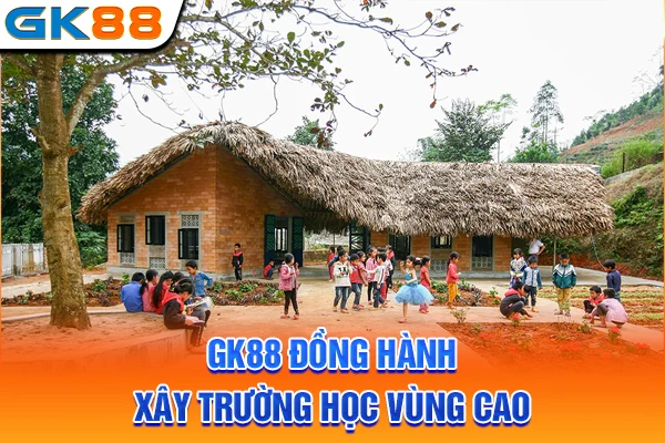 GK88 đồng hành xây trường học vùng cao