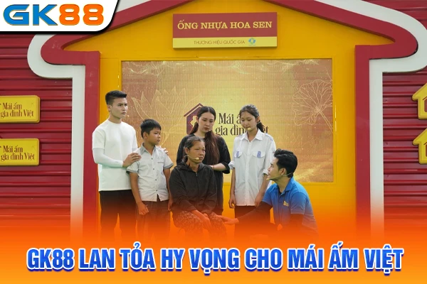 GK88 lan tỏa hy vọng cho mái ấm Việt
