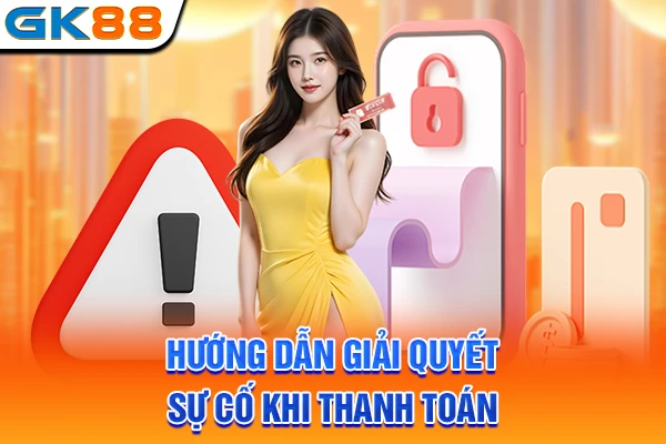 Hướng dẫn giải quyết sự cố khi thanh toán