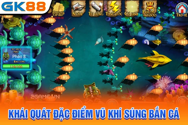 Khái quát đặc điểm vũ khí súng bắn cá