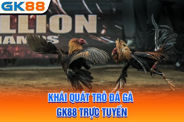 Khái quát trò đá gà GK88 trực tuyến