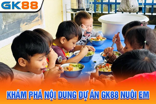 Khám phá nội dung dự án GK88 nuôi em