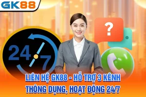 Liên Hệ GK88 - Hỗ Trợ 3 Kênh Thông Dụng, Hoạt Động 24/7