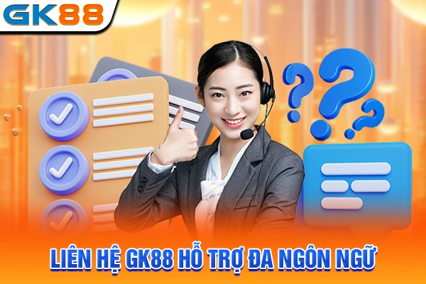 Liên hệ GK88 hỗ trợ đa ngôn ngữ