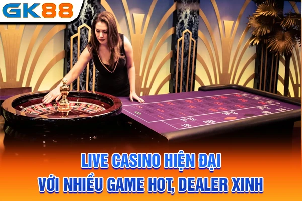 Live casino hiện đại với nhiều game hot, dealer xinh