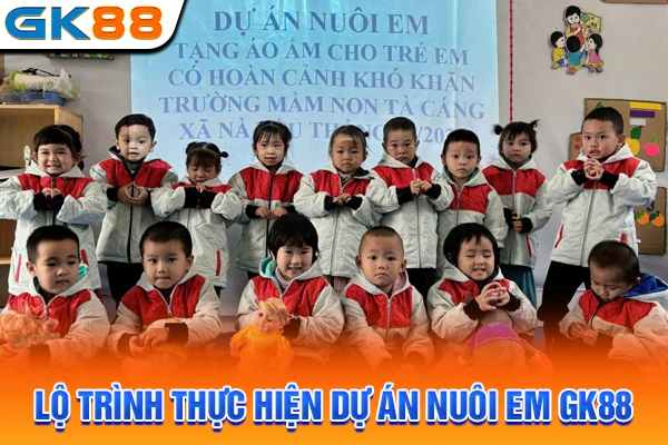 Lộ trình thực hiện dự án nuôi em GK88