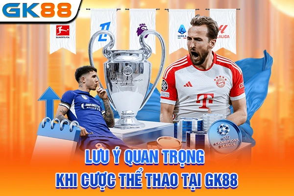 Lưu ý quan trọng khi cược thể thao tại GK88