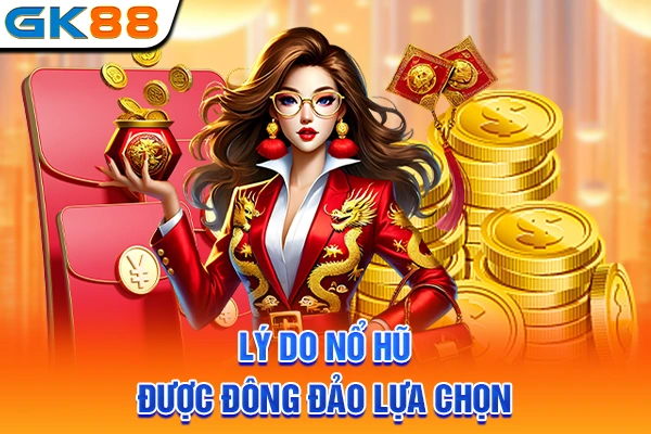 Lý do nổ hũ được đông đảo lựa chọn