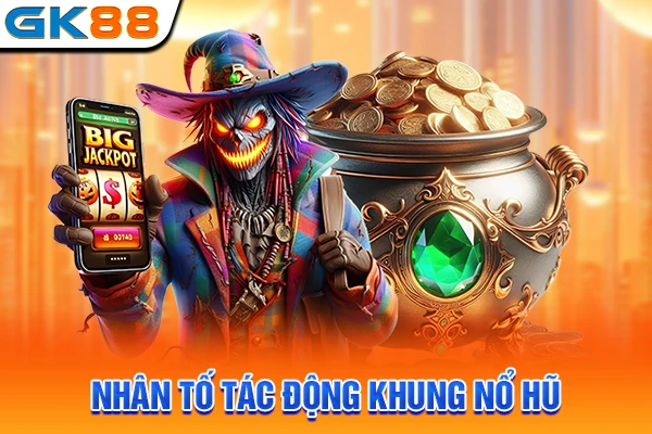 Nhân tố tác động khung nổ hũ