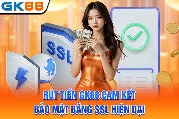 Rút tiền GK88 cam kết bảo mật bằng SSL hiện đại