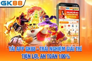 Tải App GK88 - Trải Nghiệm Giải Trí Tiện Lợi, An Toàn 100%