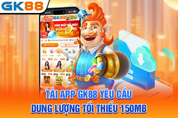 Tải app GK88 yêu cầu dung lượng tối thiểu 150MB