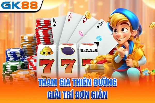 Tham gia thiên đường giải trí đơn giản