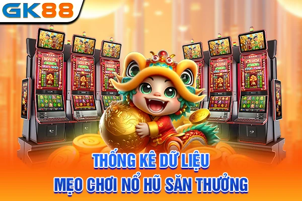 Thống kê dữ liệu mẹo chơi nổ hũ săn thưởng