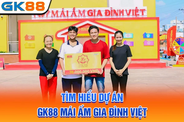 Tìm hiểu dự án GK88 mái ấm gia đình Việt