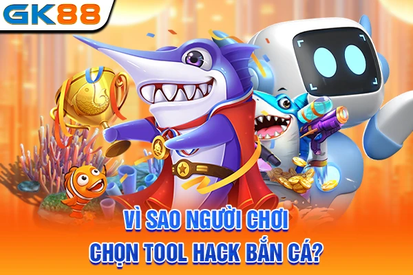 Vì sao người chơi chọn tool hack bắn cá?